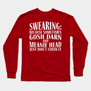 Sometimes You Just Gotta Cuss Funny Swearing Long Sleeve T-Shirt